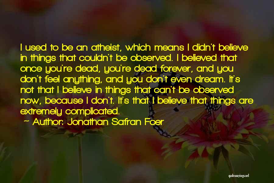 Complicated Things Quotes By Jonathan Safran Foer