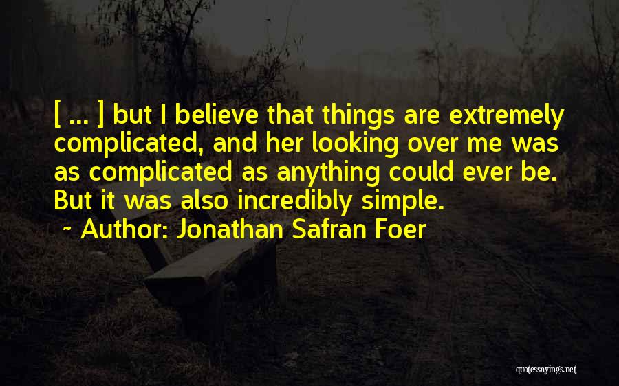 Complicated Things Quotes By Jonathan Safran Foer