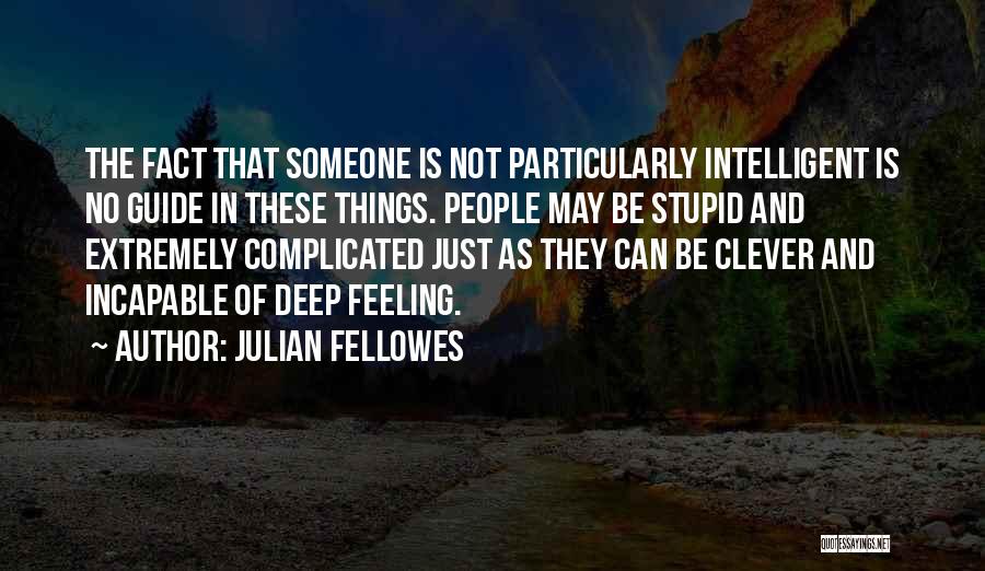 Complicated Things Quotes By Julian Fellowes