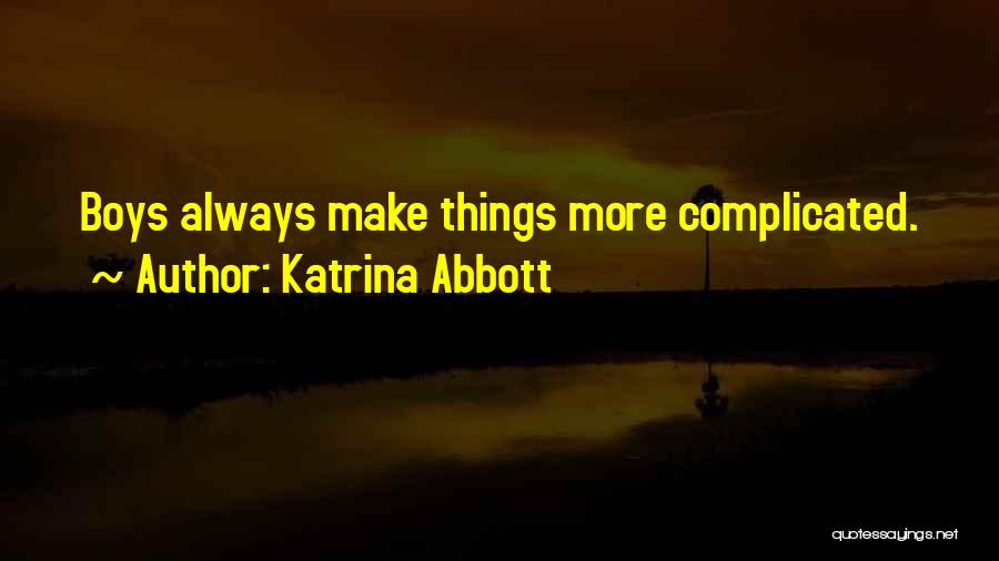 Complicated Things Quotes By Katrina Abbott