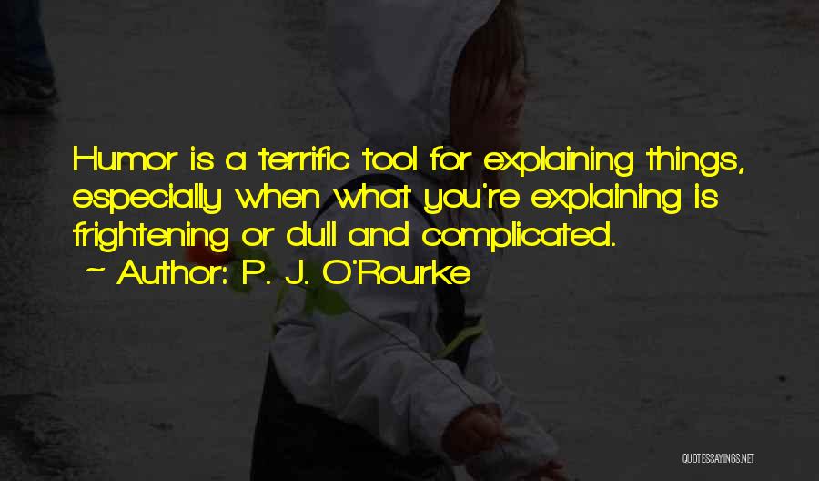 Complicated Things Quotes By P. J. O'Rourke