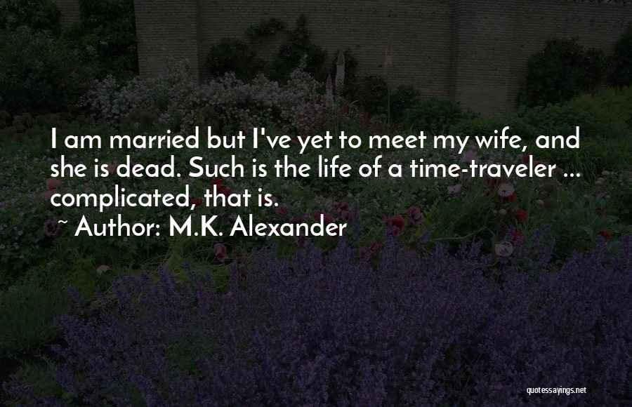 Complicated Time Quotes By M.K. Alexander