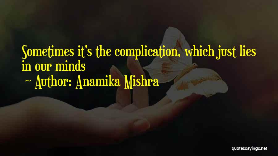 Complication Quotes By Anamika Mishra