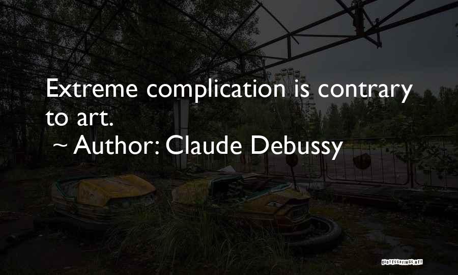 Complication Quotes By Claude Debussy