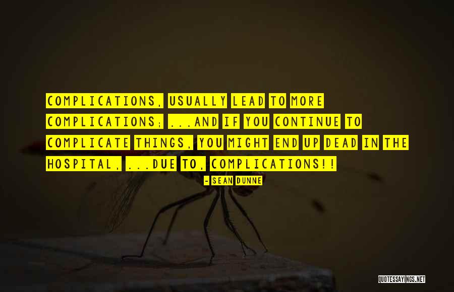Complications In Your Life Quotes By Sean Dunne Complications In Your Life Quotes By Sean Dunne