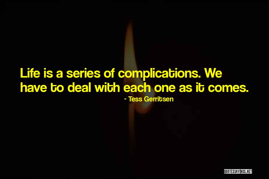 Complications In Your Life Quotes By Tess Gerritsen Complications In Your Life Quotes By Tess Gerritsen