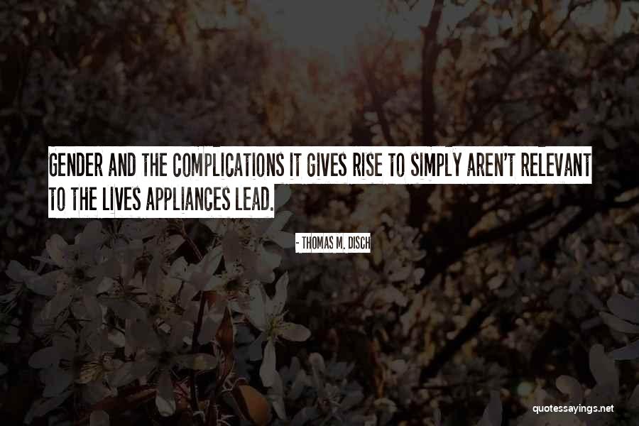 Complications In Your Life Quotes By Thomas M. Disch Complications In Your Life Quotes By Thomas M. Disch