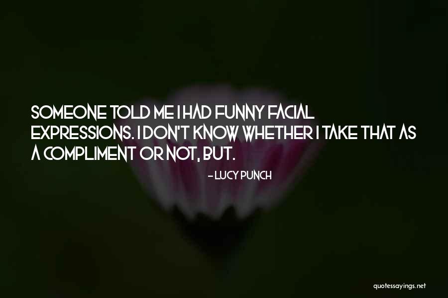 Compliment Someone Quotes By Lucy Punch Compliment Someone Quotes By Lucy Punch