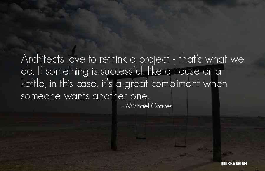 Compliment Someone Quotes By Michael Graves Compliment Someone Quotes By Michael Graves