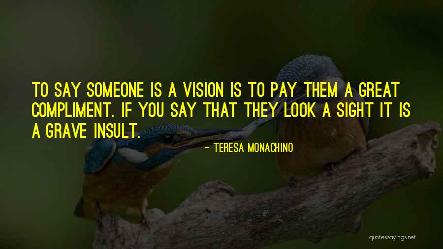 Compliment Someone Quotes By Teresa Monachino Compliment Someone Quotes By Teresa Monachino