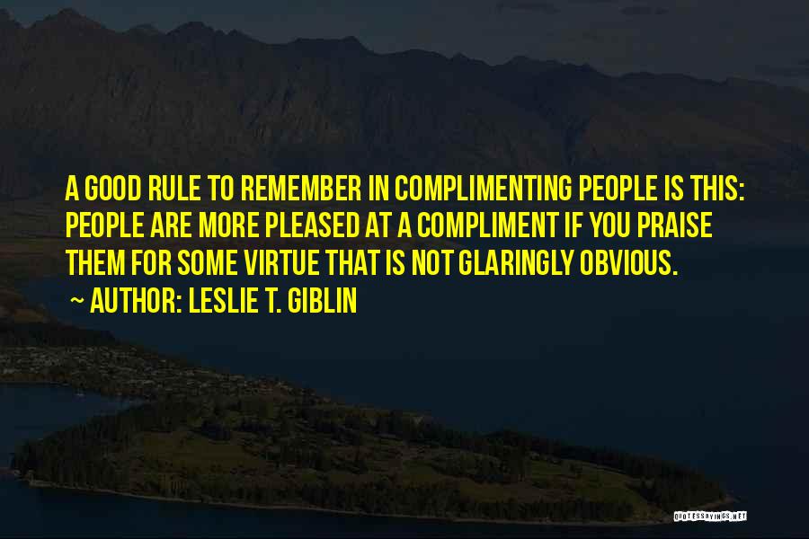 Complimenting Someone Quotes By Leslie T. Giblin