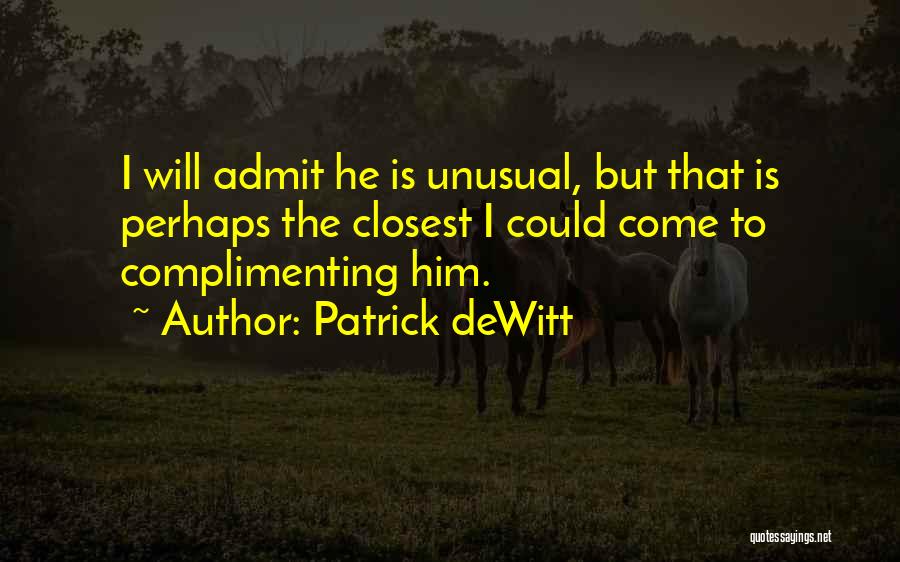 Complimenting Someone Quotes By Patrick DeWitt