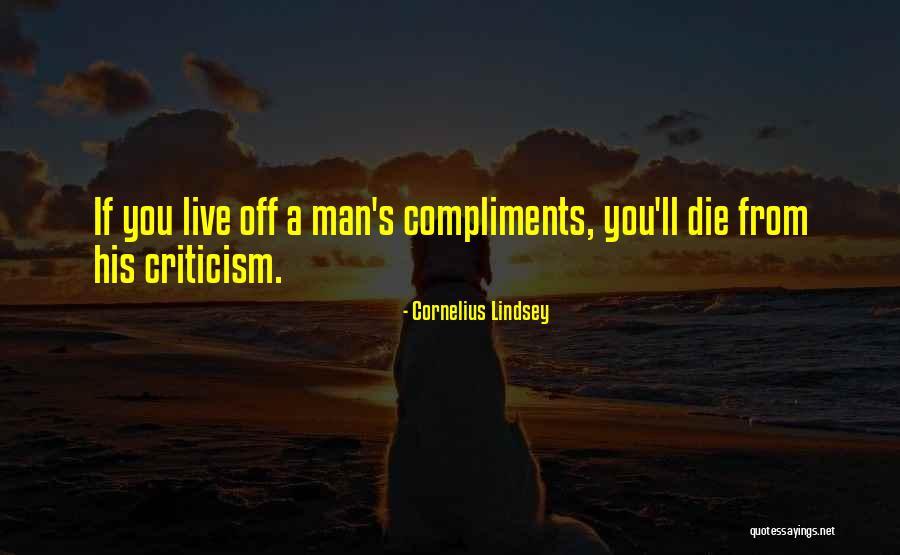 Compliments And Criticism Quotes By Cornelius Lindsey Compliments And Criticism Quotes By Cornelius Lindsey