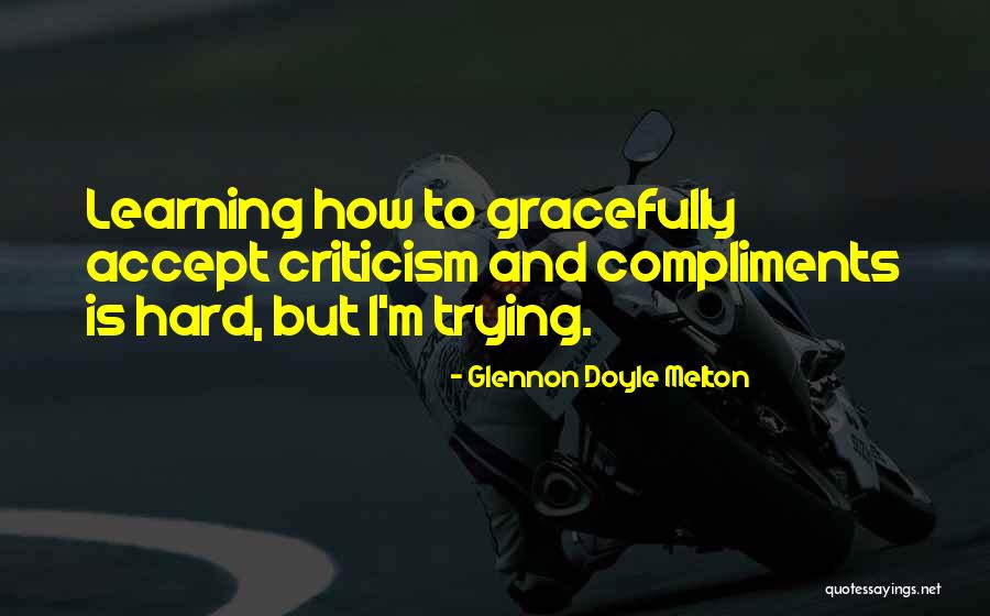 Compliments And Criticism Quotes By Glennon Doyle Melton Compliments And Criticism Quotes By Glennon Doyle Melton