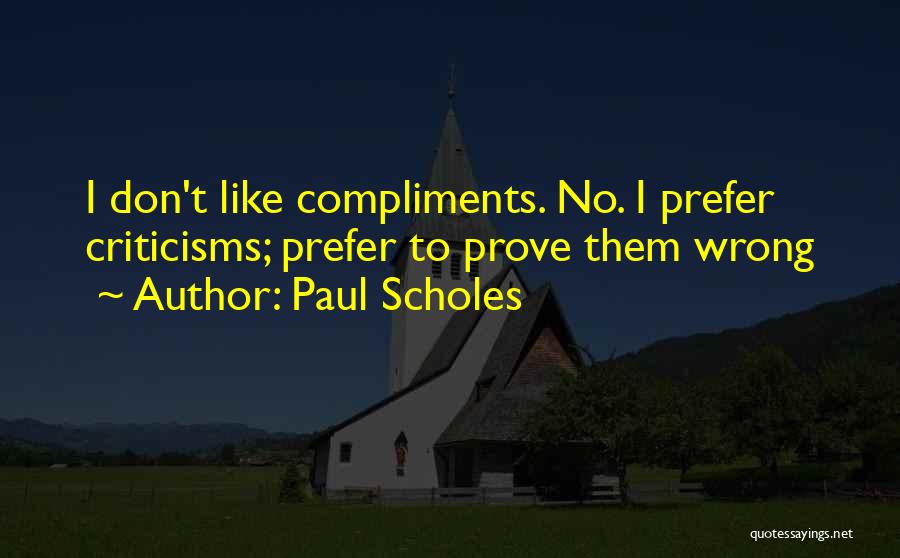 Compliments And Criticism Quotes By Paul Scholes