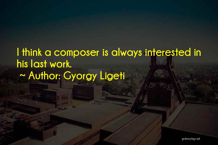 Composer Quotes By Gyorgy Ligeti