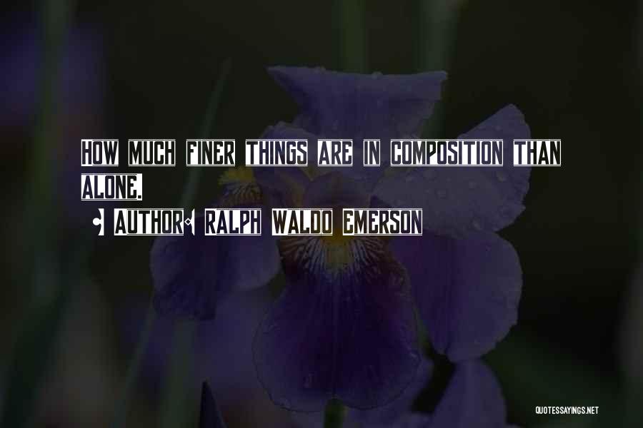 Composition Quotes By Ralph Waldo Emerson