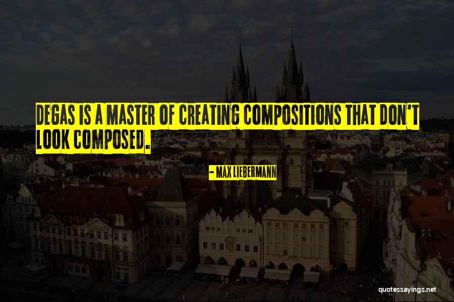 Compositions Quotes By Max Liebermann Compositions Quotes By Max Liebermann