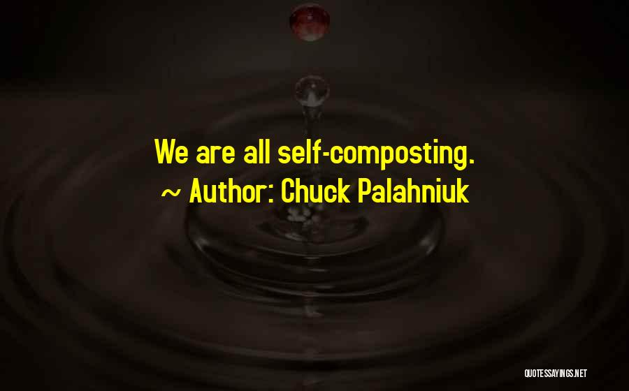 Composting Quotes By Chuck Palahniuk