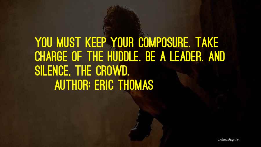 Composure Quotes By Eric Thomas