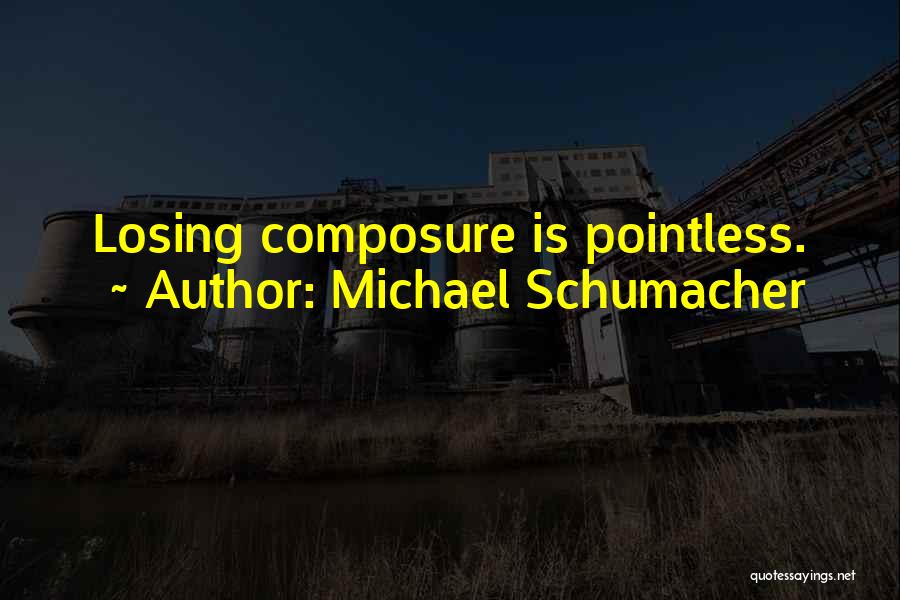 Composure Quotes By Michael Schumacher