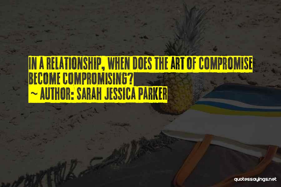 Compromise In A Relationship Quotes By Sarah Jessica Parker