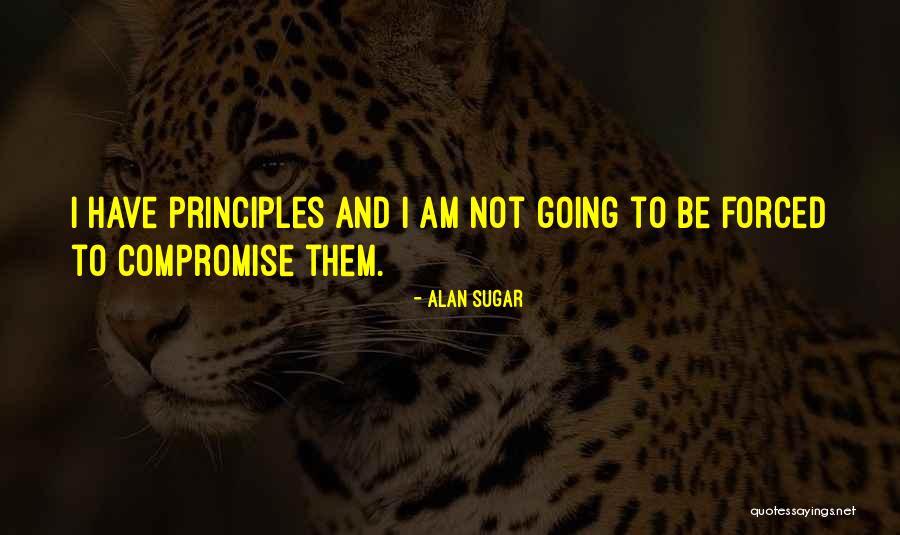 Compromise Principles Quotes By Alan Sugar