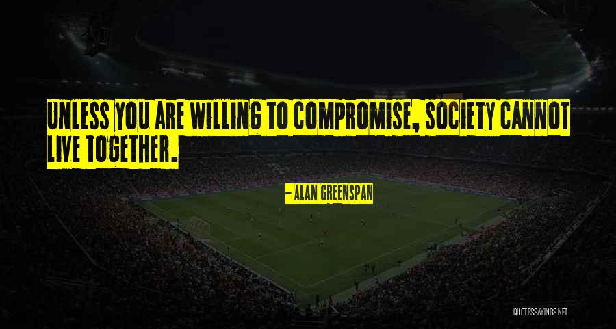 Compromise Together Quotes By Alan Greenspan Compromise Together Quotes By Alan Greenspan