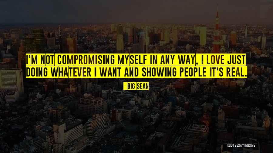 Compromising Love Quotes By Big Sean