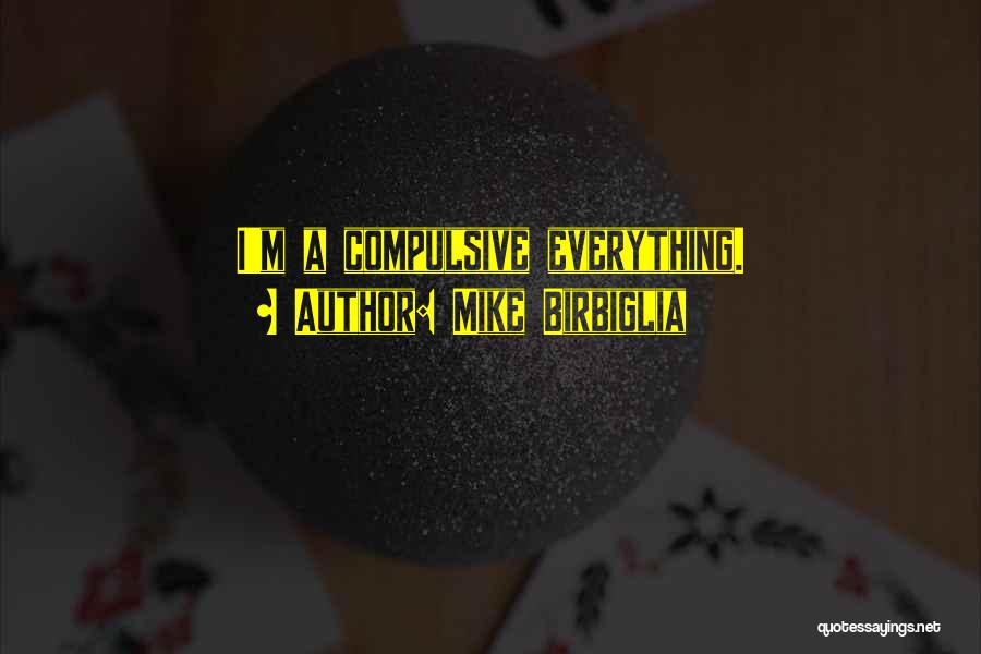 Compulsive Quotes By Mike Birbiglia