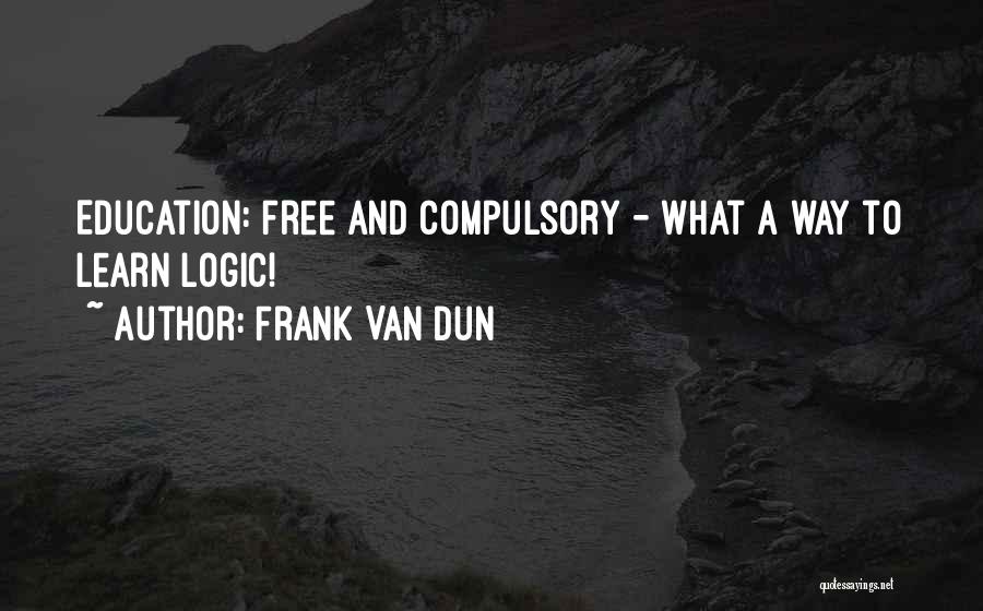 Compulsory Education Quotes By Frank Van Dun