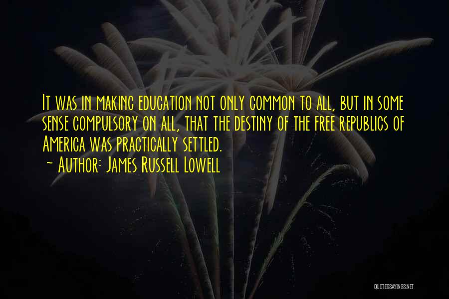 Compulsory Education Quotes By James Russell Lowell