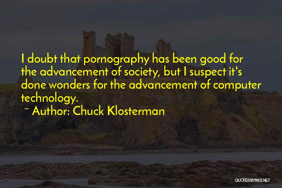 Computer Advancement Quotes By Chuck Klosterman