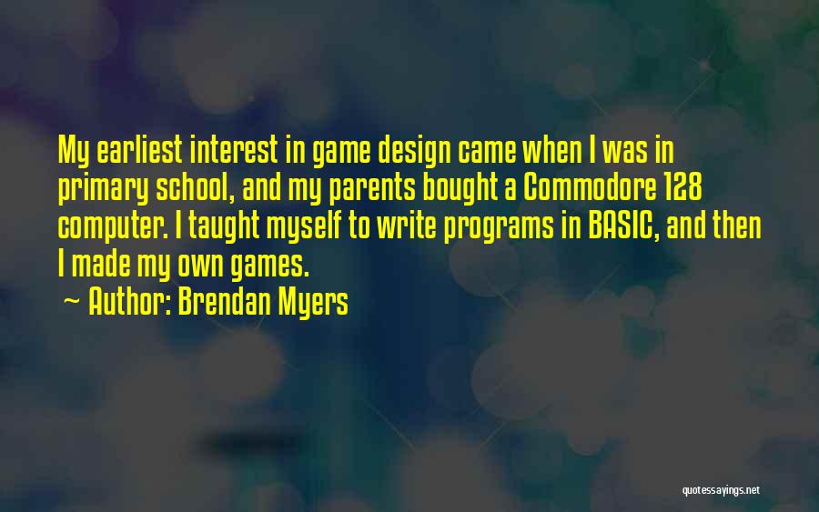 Computer Game Design Quotes By Brendan Myers