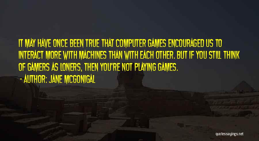 Computer Gamers Quotes By Jane McGonigal