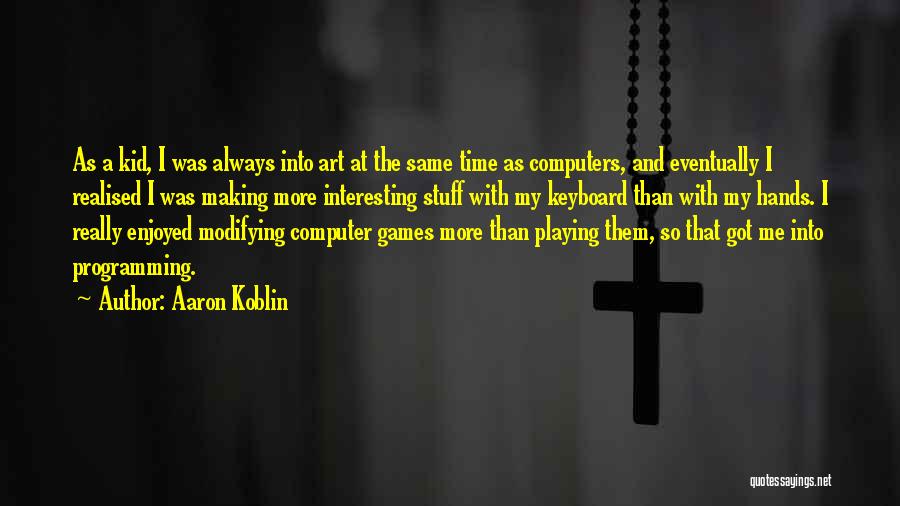 Computer Games Quotes By Aaron Koblin