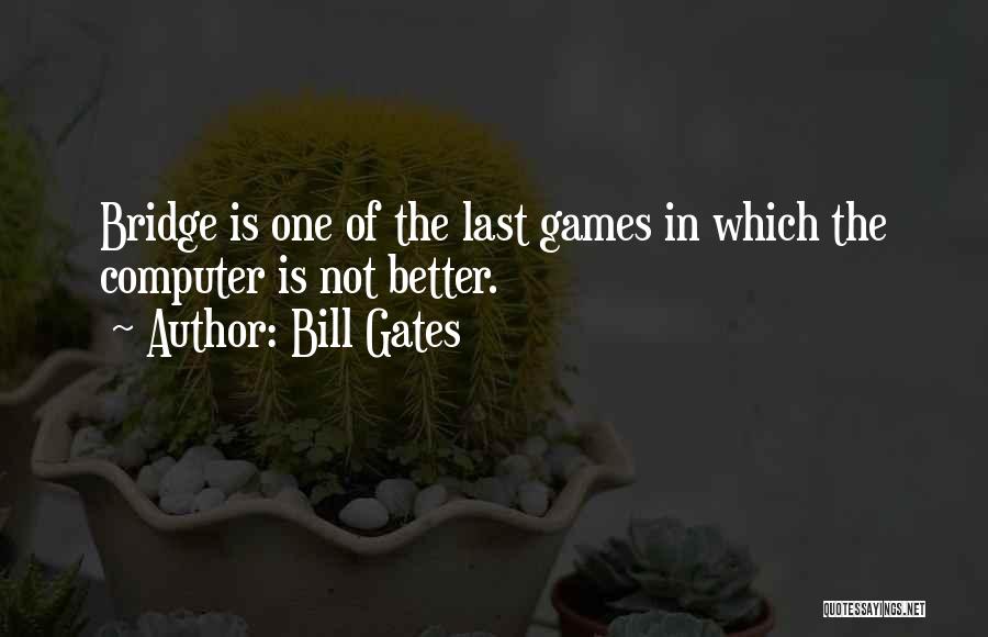 Computer Games Quotes By Bill Gates