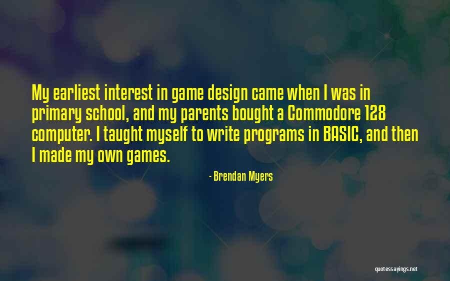 Computer Games Quotes By Brendan Myers