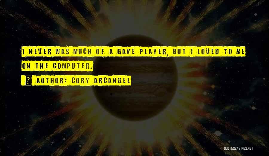 Computer Games Quotes By Cory Arcangel Computer Games Quotes By Cory Arcangel