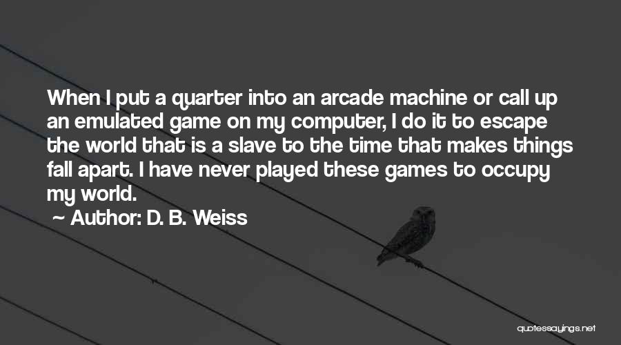 Computer Games Quotes By D. B. Weiss