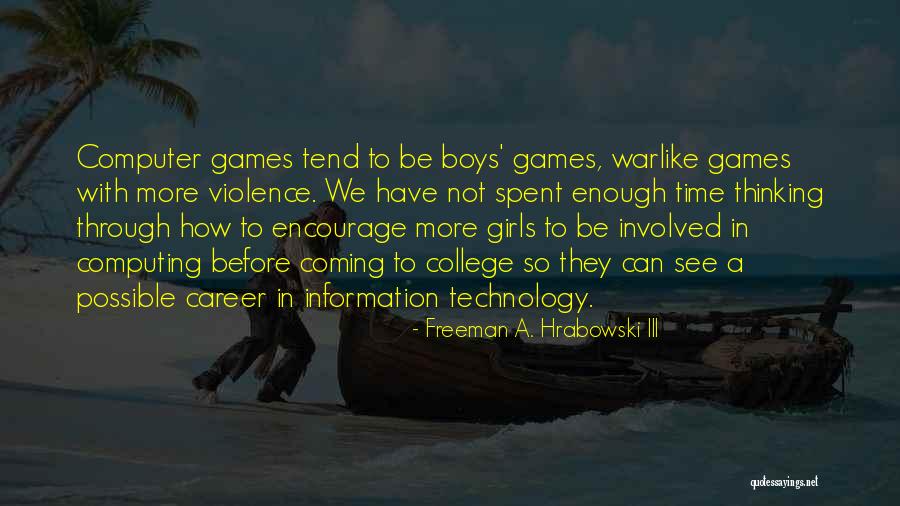 Computer Games Quotes By Freeman A. Hrabowski III Computer Games Quotes By Freeman A. Hrabowski III