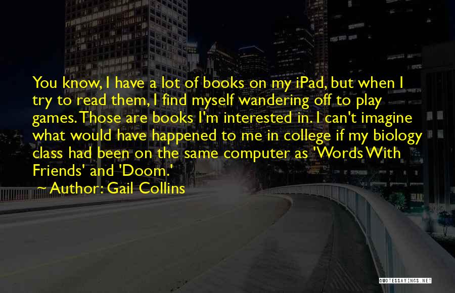 Computer Games Quotes By Gail Collins