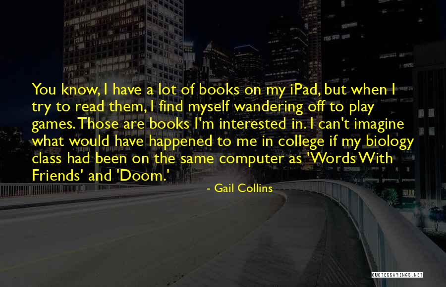 Computer Games Quotes By Gail Collins