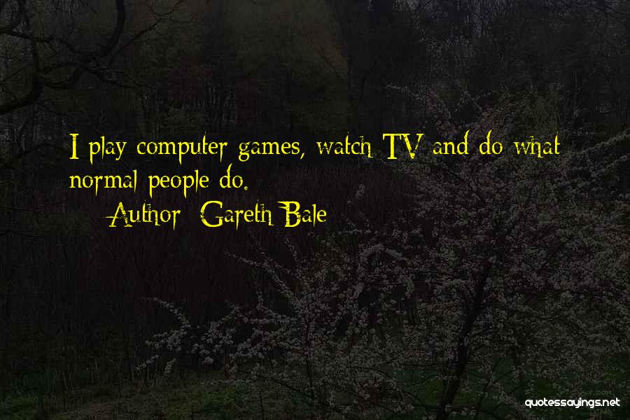 Computer Games Quotes By Gareth Bale