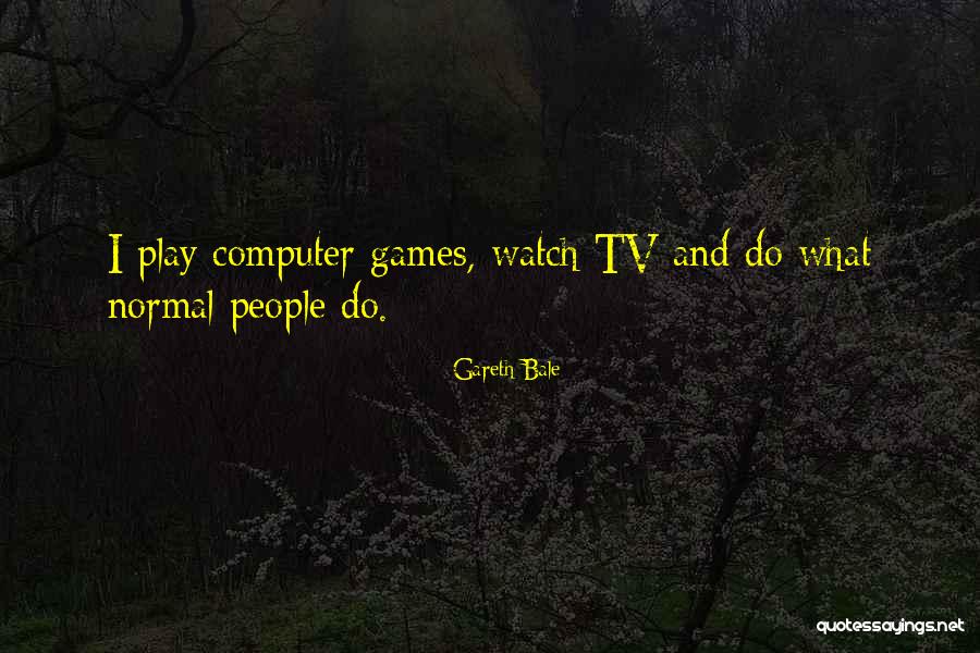 Computer Games Quotes By Gareth Bale