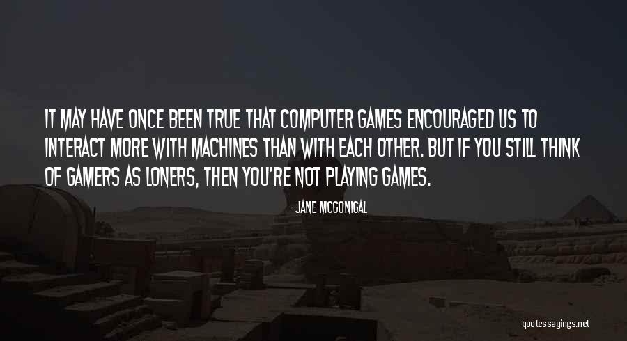 Computer Games Quotes By Jane McGonigal