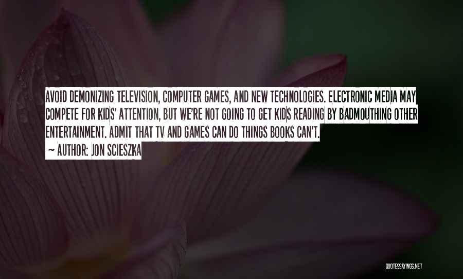 Computer Games Quotes By Jon Scieszka