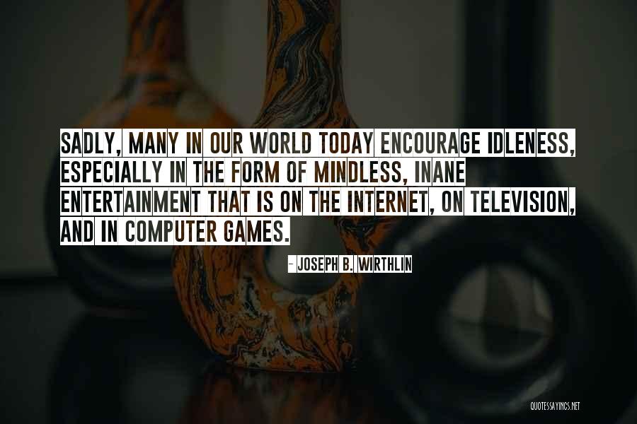 Computer Games Quotes By Joseph B. Wirthlin Computer Games Quotes By Joseph B. Wirthlin