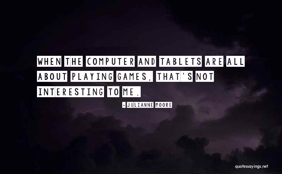 Computer Games Quotes By Julianne Moore Computer Games Quotes By Julianne Moore