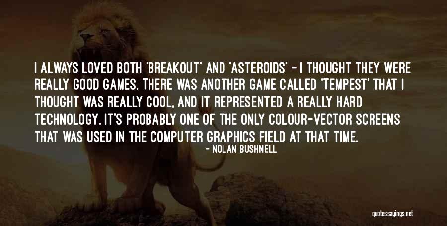 Computer Games Quotes By Nolan Bushnell